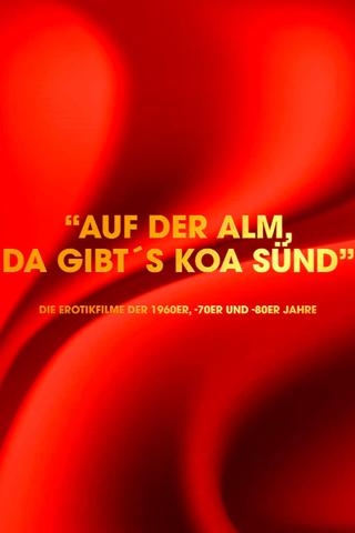 "Auf der Alm da gibt's koa Sünd" - Die Erotikfilme der 1960er, -70er und -80er Jahre poster