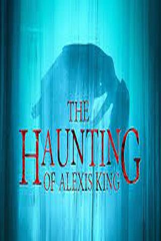 The Haunting of Alexis King poster