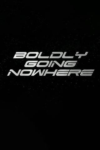 Boldly Going Nowhere poster