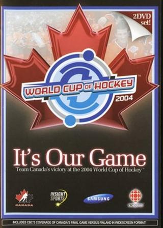 It's Our Game: Team Canada's Victory at the 2004 World Cup of Hockey poster