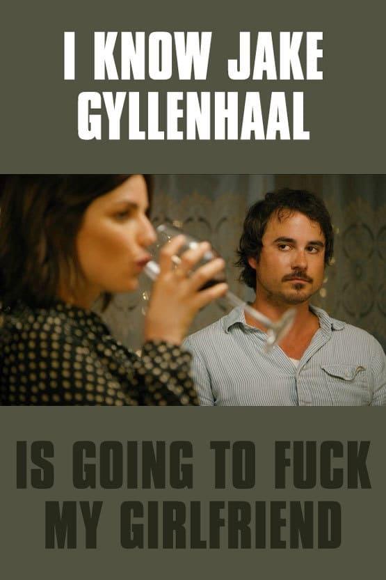 I Know Jake Gyllenhaal Is Going to Fuck My Girlfriend poster