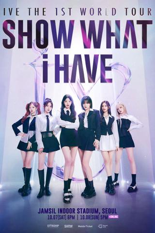 IVE THE 1ST WORLD TOUR 'SHOW WHAT I HAVE' poster