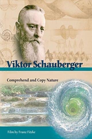Viktor Schauberger: Comprehend and Copy Nature poster