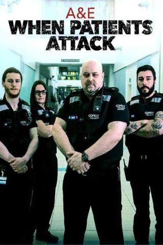 A & E: When Patients Attack poster