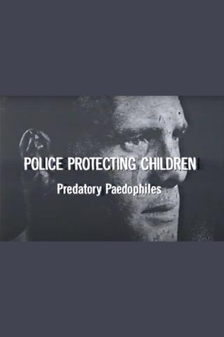 Police Protecting Children - Predatory Paedophiles poster