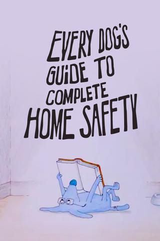 Every Dog's Guide to Complete Home Safety poster