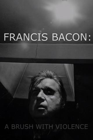Francis Bacon: A Brush with Violence poster