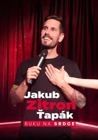 Jakub Zitron Ťapák: Ruku na srdce poster