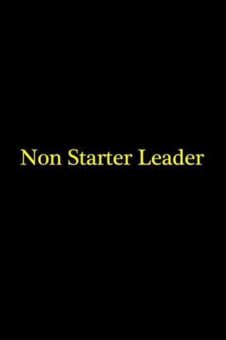 Non Starter Leader poster