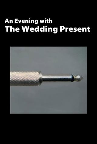 The Wedding Present: An Evening With The Wedding Present poster