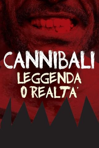 Cannibali - Leggenda o realtà poster