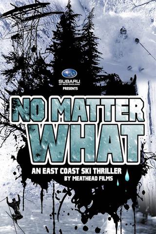 No Matter What: An East Coast Ski Thriller by Meathead Films poster