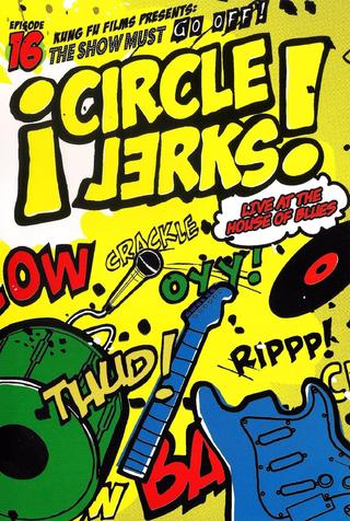 Circle Jerks: The Show Must Go Off! Circle Jerks Live at the House of Blues poster