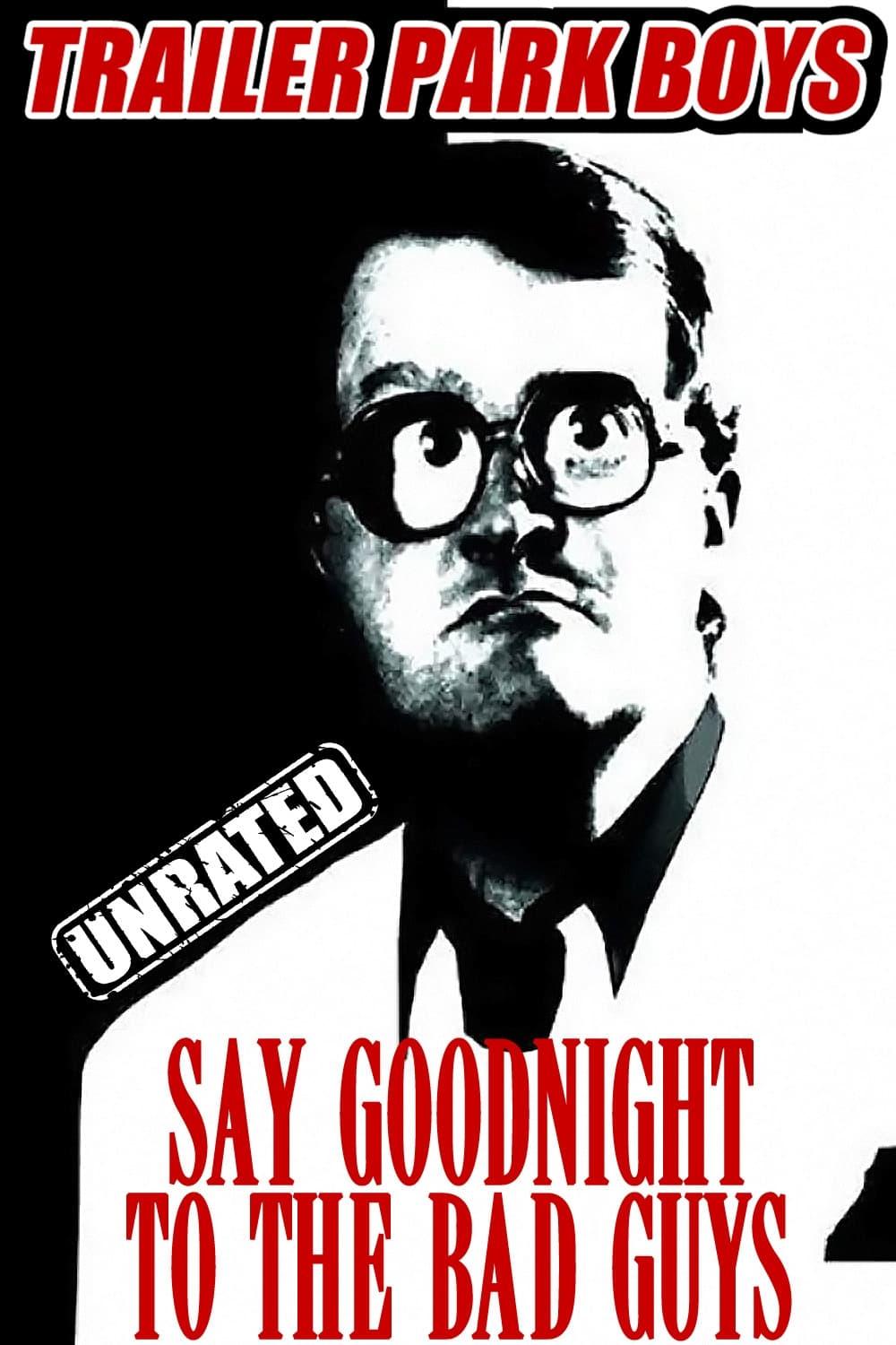 Trailer Park Boys: Say Goodnight to the Bad Guys poster