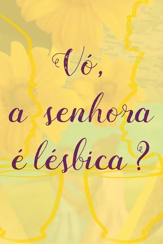 Vó, a Senhora é Lésbica? poster