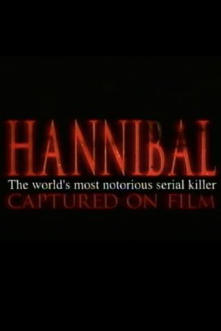 Hannibal: The World's Most Notorious Serial Killer Captured on Film poster