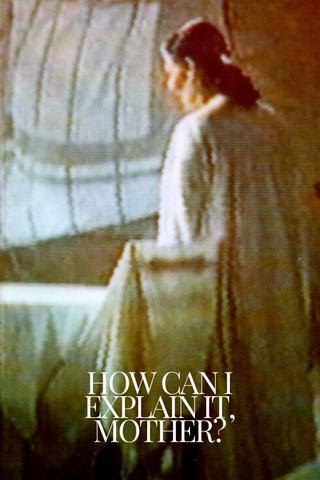 How Can I Explain It, Mother? poster