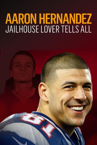 Aaron Hernandez: Jailhouse Lover Tells All poster