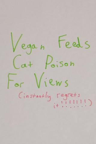 Vegan Feeds Cat Poison For Views poster