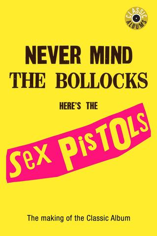 Classic Albums : Sex Pistols - Never Mind The Bollocks, Here's The Sex Pistols poster