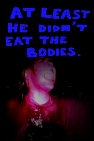 At Least He Didn't Eat The Bodies poster