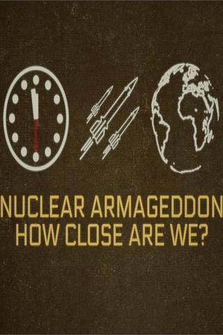 Nuclear Armageddon: How Close Are We? poster