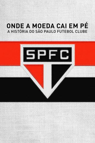 Onde a Moeda Cai em Pé: A História do São Paulo Futebol Clube poster