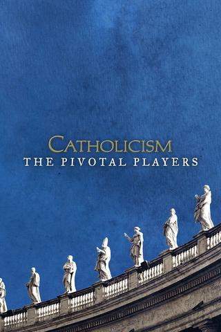 Catholicism: The Pivotal Players poster