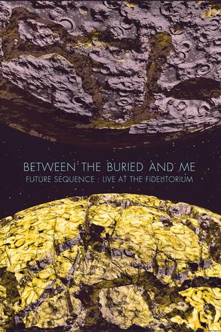 Between The Buried And Me: Future Sequence: Live At The Fidelitorium poster