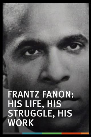 Frantz Fanon: His Life, His Struggle, His Work poster
