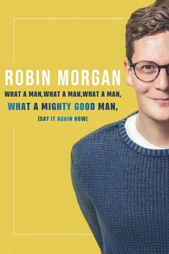 Robin Morgan: What a Man, What a Man, What a Man, What a Mighty Good Man (Say It Again Now) poster