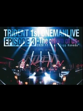 TRiDENT 1st ONEMAN LIVE EPISODE 0 - the return of us poster