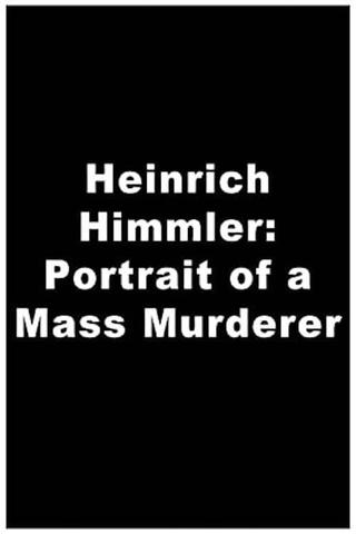 Heinrich Himmler: Portrait of a Mass Murderer poster