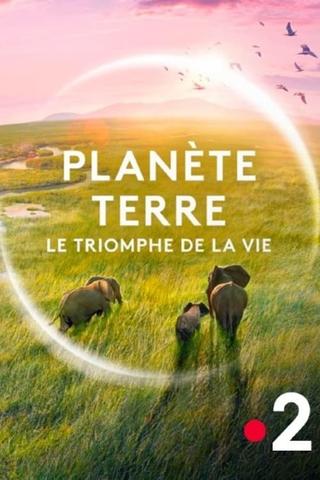 Planète Terre, le triomphe de la vie poster