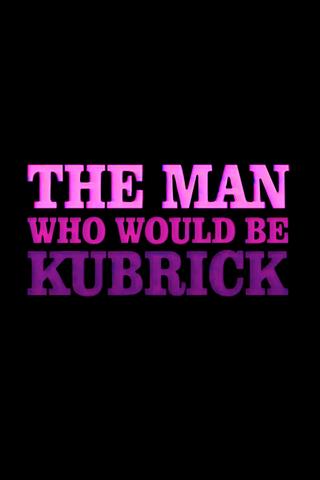 The Man Who Would Be Kubrick poster