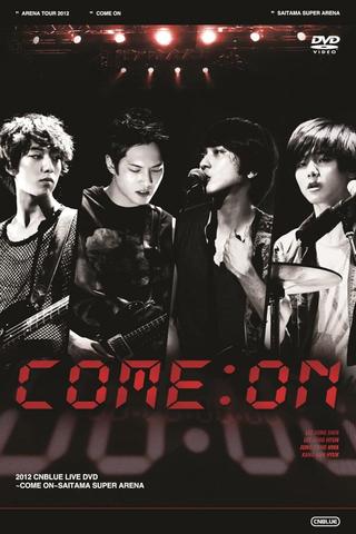 CNBLUE Arena Tour 2012 ～COME ON!!!～ poster