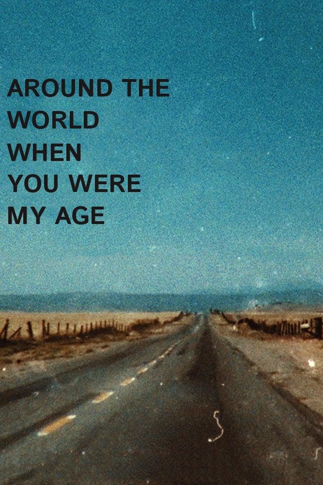 Around the World When You Were My Age poster