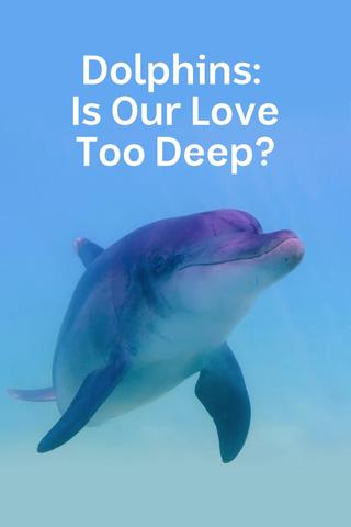 Dolphins: Is Our Love Too Deep? poster
