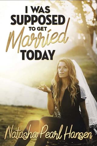 Natasha Pearl Hansen: I Was Supposed to Get Married Today poster