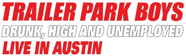 Trailer Park Boys: Drunk, High and Unemployed: Live In Austin logo