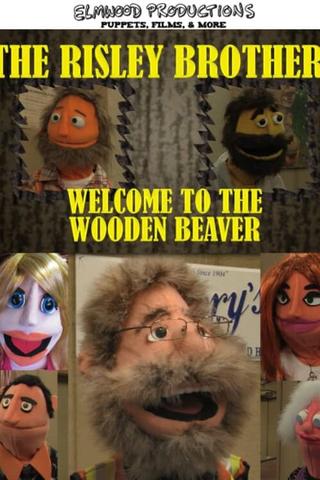 The Risley Brothers: Welcome To The Wooden Beaver poster