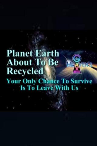 Planet Earth About to Be Recycled: Your Only Chance to Survive Is to Leave with Us poster