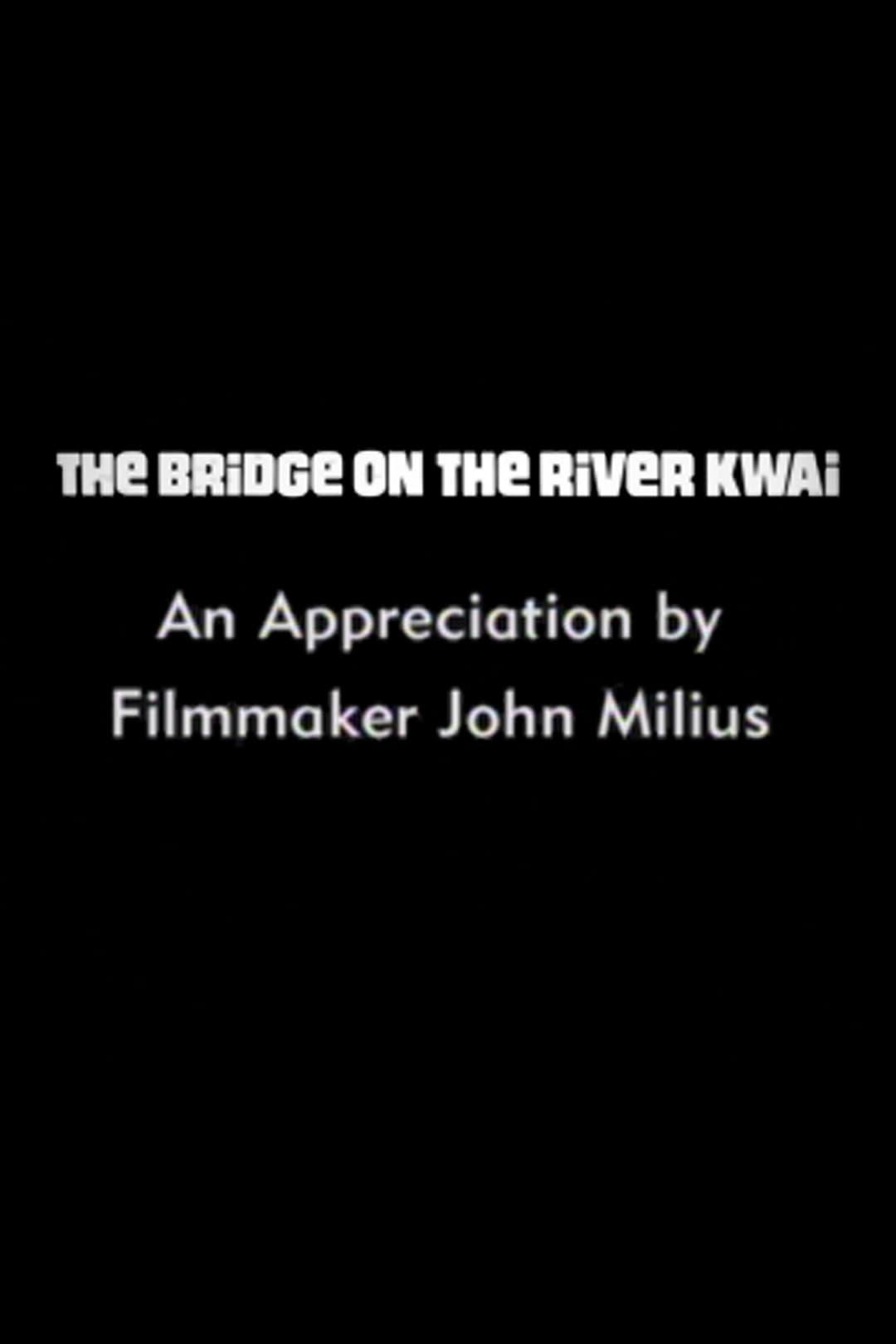 The Bridge on the River Kwai: An Appreciation by Filmmaker John Milius poster