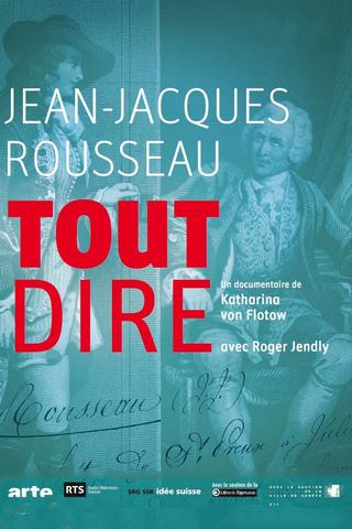 Jean-Jacques Rousseau, tout dire poster
