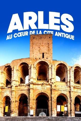 Arles, au cœur de la cité antique poster