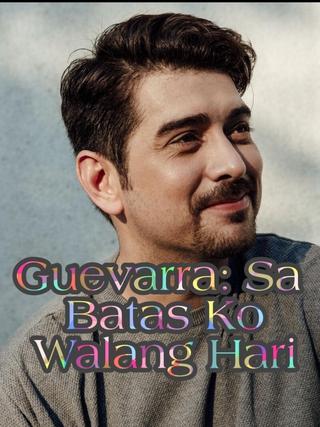 Guevarra: Sa Batas Ko Walang Hari poster