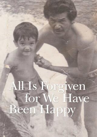 All Is Forgiven, for We Have Been Happy poster