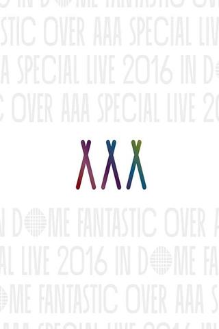 AAA Special Live 2016 in Dome -Fantastic Over- poster