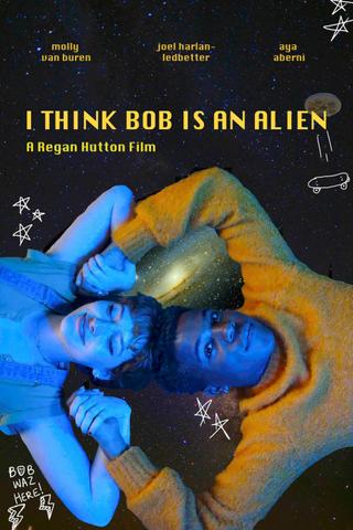 I Think Bob Is An Alien poster