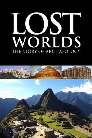 Lost Worlds: The Story of Archaeology poster